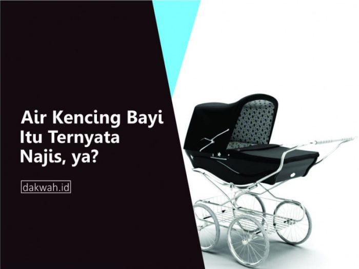 Air Kencing Bayi itu Ternyata Najis, ya? - Dakwah.ID